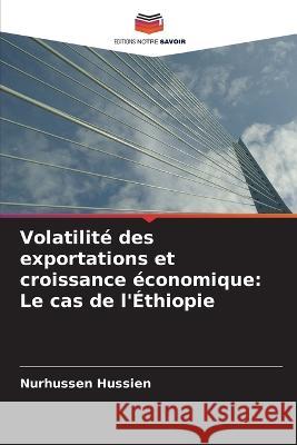 Volatilit? des exportations et croissance ?conomique: Le cas de l\'?thiopie Nurhussen Hussien 9786205735275 Editions Notre Savoir - książka