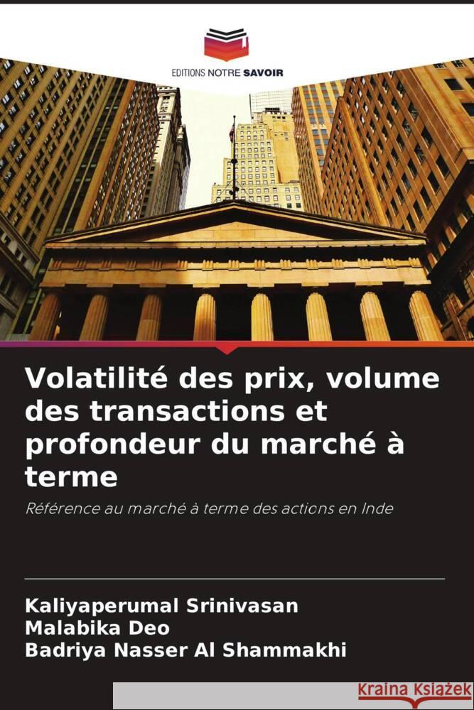 Volatilité des prix, volume des transactions et profondeur du marché à terme Srinivasan, Kaliyaperumal, Deo, Malabika, Al Shammakhi, Badriya Nasser 9786206299639 Editions Notre Savoir - książka