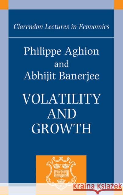 Volatility and Growth Phillipe Aghion Abhijit Banerjee Philippe Aghion 9780199248612 Oxford University Press - książka