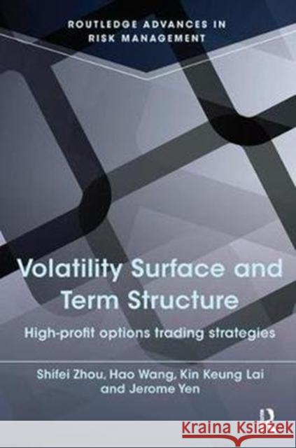 Volatility Surface and Term Structure: High-Profit Options Trading Strategies Lai, Kin Keung (Shaanxi Normal University, China)|||Yen, Jerome (Tung Wah College, Hong Kong)|||Zhou, Shifei (City Unive 9781138916265  - książka