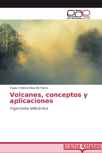 Volcanes, conceptos y aplicaciones : Ingenieria Volcánica Obando Rivera, Tupak Ernesto 9783659047657 Editorial Académica Española - książka