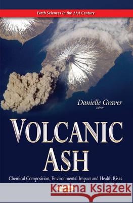 Volcanic Ash: Chemical Composition, Environmental Impact & Health Risks Danielle Graver 9781634635974 Nova Science Publishers Inc - książka