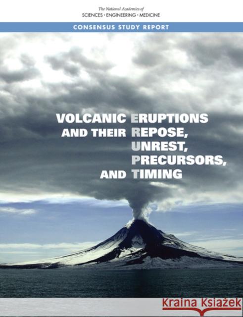 Volcanic Eruptions and Their Repose, Unrest, Precursors, and Timing Committee on Improving Understanding of Volcanic Eruptions 9780309454124 National Academies Press - książka