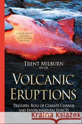 Volcanic Eruptions: Triggers, Role of Climate Change & Environmental Effects Trent Milburn 9781634633086 Nova Science Publishers Inc - książka