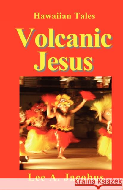 Volcanic Jesus Lee A. Jacobus 9780980189445 Hammonasset House Books - książka