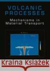 Volcanic Processes: Mechanisms in Material Transport Dobran, Flavio 9780306466250 Kluwer Academic/Plenum Publishers