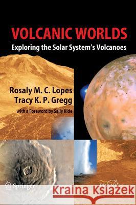 Volcanic Worlds: Exploring the Solar System's Volcanoes Lopes, Rosaly M. C. 9783540004318 Springer - książka