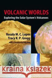 Volcanic Worlds: Exploring the Solar System's Volcanoes Lopes, Rosaly M. C. 9783642055867 Not Avail - książka