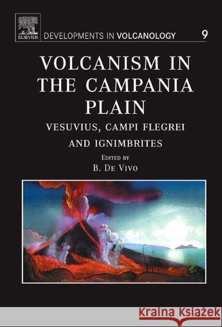 Volcanism in the Campania Plain: Vesuvius, Campi Flegrei and Ignimbrites Volume 9 Devivo, Benedetto 9780444521750 Elsevier Science & Technology - książka