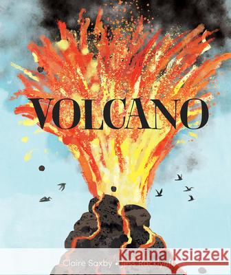 Volcano Claire Saxby 9781761180644 A&U Children's - książka