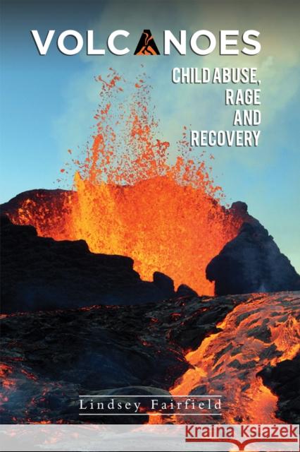 Volcanoes: Child Abuse, Rage and Recovery Lindsey Fairfield 9781398404397 Austin Macauley - książka