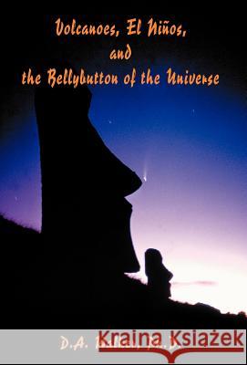 Volcanoes, El Ninos, and the Bellybutton of the Universe Daniel Alvin Walker 9781401055943 Xlibris Corporation - książka