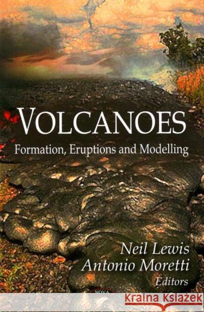 Volcanoes: Formation, Eruptions & Modelling Neil Lewis, Antonio Moretti 9781606929162 Nova Science Publishers Inc - książka