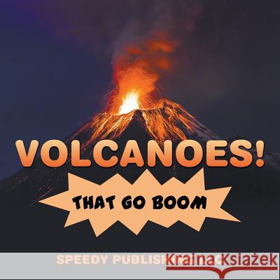 Volcanoes! That Go Boom Speedy Publishing LLC   9781635012422 Speedy Publishing LLC - książka
