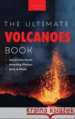 Volcanoes The Ultimate Book: Experience the Heat, Power, and Beauty of Volcanoes Jenny Kellett   9786192641733 Bellanova Books - książka