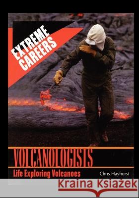 Volcanologists: Life Exploring Volcanoes Chris Hayhurst 9781435836341 Rosen Publishing Group - książka