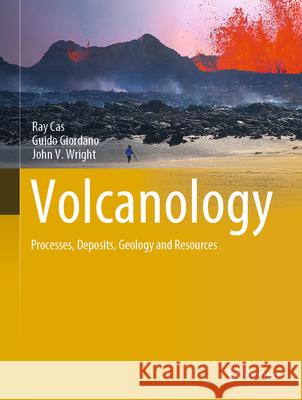 Volcanology: Processes, Deposits, Geology and Resources Ray Cas Guido Giordano John V. Wright 9783319666129 Springer - książka