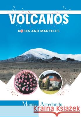 Volcanos, Roses, and Manteles Monica Arredondo 9781984584007 Xlibris Us - książka