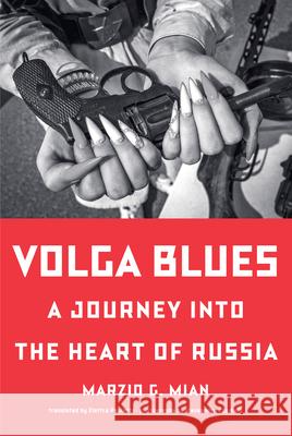 Volga Blues: A Journey Into the Heart of Russia Marzio G. Mian Elettra Pauletto Alessandro Cosmelli 9781324111030 W. W. Norton & Company - książka