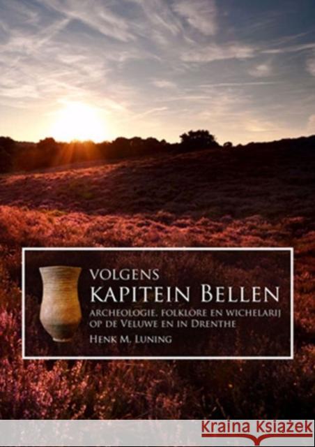 Volgens Kapitein Bellen: Archeologie, Folklore En Wichelarij Op de Veluwe En in Drenthe Luning, Henk M. 9789088901379 Sidestone Press - książka