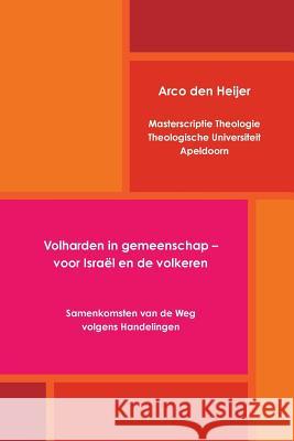 Volharden in Gemeenschap - Voor Israel En De Volkeren Arco den Heijer 9781326723057 Lulu.com - książka
