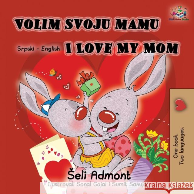 Volim svoju mamu I Love My Mom (Latin Alphabet): Serbian English Bilingual Book Shelley Admont Kidkiddos Books 9781525913938 Kidkiddos Books Ltd. - książka