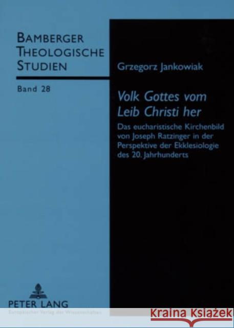 «Volk Gottes Vom Leib Christi Her»: Das Eucharistische Kirchenbild Von Joseph Ratzinger in Der Perspektive Der Ekklesiologie Des 20. Jahrhunderts Kraus, Georg 9783631534304 Lang, Peter, Gmbh, Internationaler Verlag Der - książka
