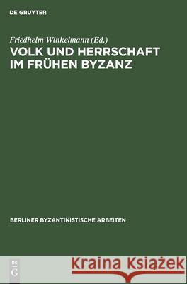 Volk Und Herrschaft Im Frühen Byzanz: Methodische Und Quellenkritische Probleme Winkelmann, Friedhelm 9783112593936 de Gruyter - książka