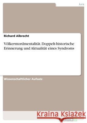 Völkermordmentalität. Doppelt-historische Erinnerung und Aktualität eines Syndroms Richard Albrecht   9783656530985 Grin Verlag Gmbh - książka
