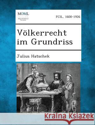 Volkerrecht Im Grundriss Julius Hatschek 9781287359739 Gale, Making of Modern Law - książka