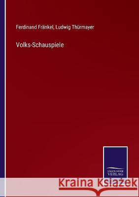 Volks-Schauspiele Ferdinand Fränkel, Ludwig Thürmayer 9783375000325 Salzwasser-Verlag - książka