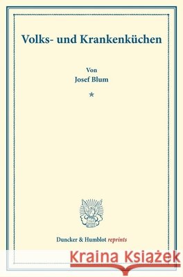Volks- Und Krankenkuchen: (Schriften Des Deutschen Vereins Fur Armenpflege Und Wohltatigkeit 66) Josef Blum 9783428176106 Duncker & Humblot - książka