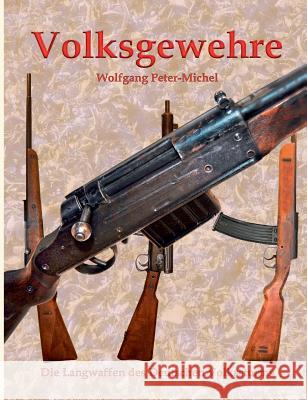 Volksgewehre: Die Langwaffen des Deutschen Volkssturms Peter-Michel, Wolfgang 9783743153332 Books on Demand - książka