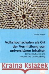 Volkshochschulen als Ort der Vermittlung von universitären Inhalten : Hermeneutische und empirische Untersuchung Benesch, Thomas   9783639052596 VDM Verlag Dr. Müller - książka