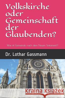 Volkskirche oder Gemeinschaft der Glaubenden?: Was ist Gemeinde nach dem Neuen Testament? Gassmann, Lothar 9781798490488 Independently Published - książka