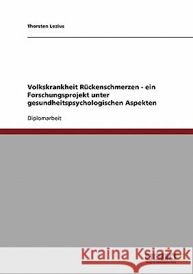Volkskrankheit Rückenschmerzen - ein Forschungsprojekt unter gesundheitspsychologischen Aspekten Lezius, Thorsten 9783638713917 Grin Verlag - książka