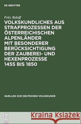 Volkskundliches aus Strafprozessen der österreichischen Alpenländer mit besonderer berücksichtigung der Zauberei- und Hexenprozesse 1455 bis 1850 Fritz Byloff 9783111189222 De Gruyter - książka