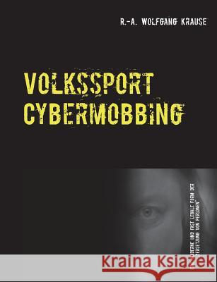 Volkssport Cybermobbing: Ein Opfer klagt an, ... Krause, R. -A Wolfgang 9783738604177 Books on Demand - książka