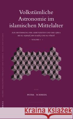 Volkstümliche Astronomie Im Islamischen Mittelalter: Zur Bestimmung Der Gebetszeiten Und Der Qibla Bei Al-Aṣbaḥī, Ibn Raḥī Schmidl, Petra 9789004153905 Brill Academic Publishers - książka