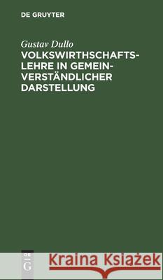 Volkswirthschaftslehre in Gemeinverständlicher Darstellung Dullo, Gustav 9783112429051 de Gruyter - książka