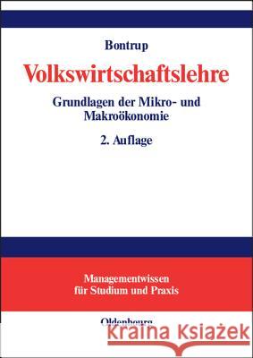 Volkswirtschaftslehre: Grundlagen Der Mikro- Und Makroökonomie Heinz-J Bontrup 9783486575767 Walter de Gruyter - książka