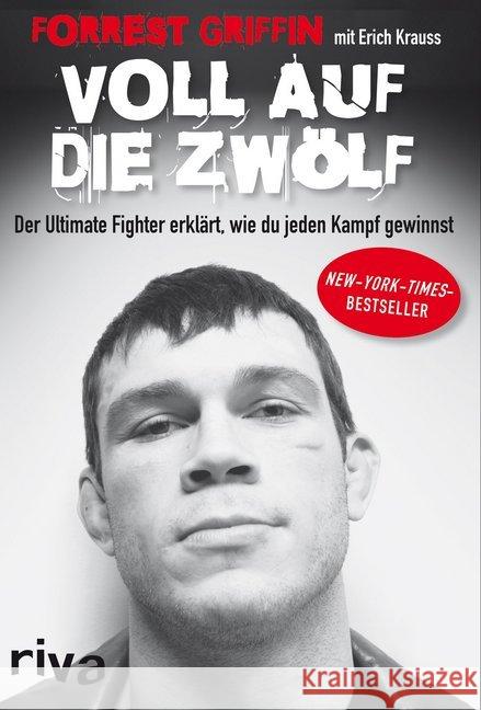 Voll auf die Zwölf : Der Ultimate Fighter erklärt, wie du jeden Kampf gewinnst Griffin, Forrest; Krauss, Erich 9783868833171 Riva - książka