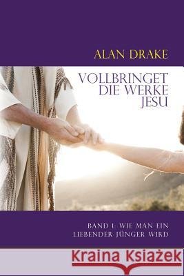 Vollbringet die Werke Jesu: Band 1: Wie man ein liebender Jünger wird Eigler, Anna 9780989850957 Spirit of Wisdom Publications - książka