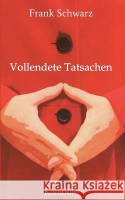 Vollendete Tatsachen Frank Schwarz 9783732367689 Tredition Gmbh - książka