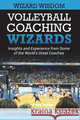 Volleyball Coaching Wizards - Wizard Wisdom: Insights and experience from some of the world's best coaches Lebedew, Mark 9781720895572 Createspace Independent Publishing Platform - książka