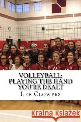 Volleyball: Playing the Hand You're Dealt Mr Lee Clowers 9781984134790 Createspace Independent Publishing Platform - książka