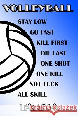 Volleyball Stay Low Go Fast Kill First Die Last One Shot One Kill Not Luck All Skill Fatima: College Ruled Composition Book Blue and White School Colo James, Shelly 9781096208402 Independently Published - książka