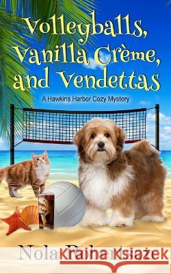 Volleyballs, Vanilla Creme, and Vendettas Nola Robertson   9781953213402 Nola Robertson - książka