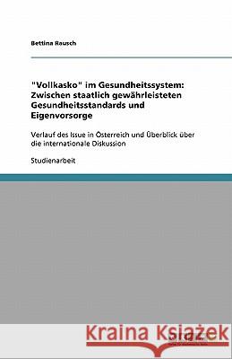 Vollkasko im Gesundheitssystem : Zwischen staatlich gewahrleisteten Gesundheitsstandards und Eigenvorsorge Bettina Rausch 9783640304479 Grin Verlag - książka