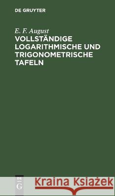 Vollständige Logarithmische Und Trigonometrische Tafeln: Zum Theil in Neuer Anordnung, Durch Zusätze Erweitert Und Mit Ausführlichen Erläuterungen Versehen E F August 9783112625071 De Gruyter - książka